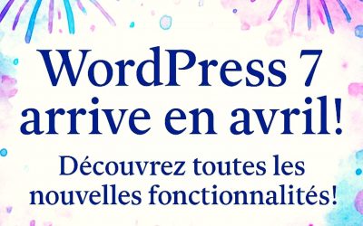 WordPress 7.0 arrive le 9 avril : ce qui change pour votre site