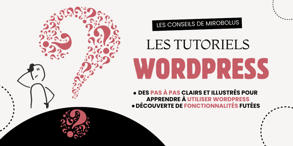 Les tutoriels WordPress by Mirobolus Découvrez les p'tits tutoriels de Mirobolus